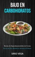 Bajo En Carbohidratos: Recetas de superalimentos/ libro de cocina (Recetas de clase mundial de alrededor del mundo)