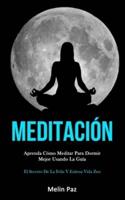 Meditación: Aprenda cómo meditar para dormir mejor usando la guía (El secreto de la feliz y exitosa vida zen)