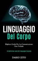 Linguaggio Del Corpo: Migliore guida per la comunicazione non verbale (10 abilità non-ovvie del linguaggio corporeo)