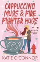 Cappuccino Mugs and Fire Fighter Hugs (The Coffee Loft Series)