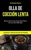 Olla De Cocción Lenta: Recetas de cocina lenta para hacer en casa sin dificultad (Las mejores y deliciosas recetas para personas)