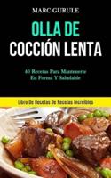 Olla De Cocción Lenta: 40 Recetas para mantenerte en forma y saludable (Libro de recetas de recetas increíbles)