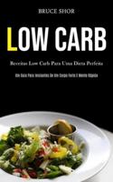 Low Carb: Receitas low carb para uma dieta perfeita (Um guia para iniciantes de um corpo forte e mente rápida)