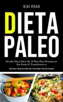 Dieta Paleo: Desafio dieta paleo de 30 dias para permanecer em forma e transformar-se (Dieta paleo, a ajuda para perder peso e o guia rápido e fácil para iniciantes)