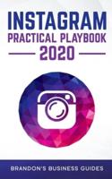 Instagram Practical Playbook 2020: Uncover The Secrets Of Instagram To Build Your Brand, Rapidly Grow Your Following, Reach More Customers Than Ever Before And Generate Repeatable Profits