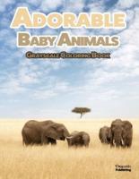Adorable Baby Animals Grayscale Coloring Book: 32 Sweet Pictures to Color Featuring Baby Camels, Pigs, Ducks, and Much More