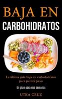 Baja En Carbohidratos: La última guía baja en carbohidratos para perder peso (Un plan para dos semanas)