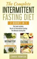 The Complete Intermittent Fasting Diet: Includes The Art of Intermittent Fasting & The Ultimate Fasting Diet