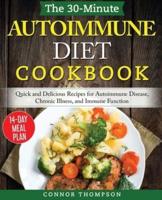The 30-Minute Autoimmune Diet Cookbook: Quick and Delicious Recipes for Autoimmune Disease, Chronic Illness, and Immune Function