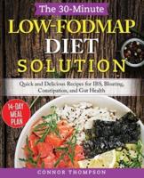 The 30-Minute Low-FODMAP Diet Solution: Quick and Delicious Recipes for IBS, Bloating, Constipation, and Gut Health