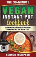 The 30-Minute Vegan Instant Pot Cookbook