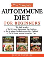 The Complete Autoimmune Diet for Beginners: 3 Book Set: Includes The 30-Minute Autoimmune Diet Cookbook, The 30-Minute Anti-Inflammatory Diet Cookbook & The 30-Minute Immune System Diet