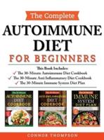 The Complete Autoimmune Diet for Beginners: 3 Book Set: Includes The 30-Minute Autoimmune Diet Cookbook, The 30-Minute Anti-Inflammatory Diet Cookbook &amp; The 30-Minute Immune System Diet