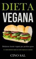 Dieta Vegana: Deliziose ricette vegane per perdere peso (25+ ricette dietetiche vegane con ricette vegane per la colazione)
