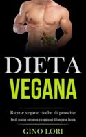 Dieta Vegana: Ricette vegane ricche di proteine (Perdi grasso corporeo e raggiungi il tuo peso forma)