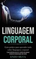 Linguagem Corporal: Guia prático para aprender tudo sobre linguagem corporal (O guia definitivo para ler a mente das pessoas através da comunicação não-verbal)