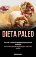 Dieta Paleo: Receitas paleo de última geração para pessoas fantásticas (Para iniciantes o plano de refeição paleo para perda de peso garantida)