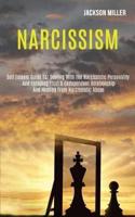 Narcissism: Self Esteem Guide for Dealing With the Narcissistic Personality and Escaping From a Codependent Relationship and Healing From Narcissistic Abuse