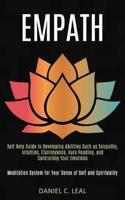 Empath: Self Help Guide to Developing Abilities Such as Telepathy, Intuition, Clairvoyance, Aura Reading, and Controlling Your Emotions (Meditation System for Your Sense of Self and Spirituality)