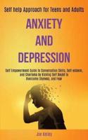 Anxiety and Depression: Self Empowerment Guide to Conversation Skills, Self-esteem, and Charisma by Kicking Self Doubt to Overcome Shyness, and Fear (Self-help Approach for Teens and Adults)