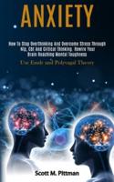 Anxiety: How to Stop Overthinking and Overcome Stress Through Nlp, Cbt and Critical Thinking. Rewire Your Brain Reaching Mental Toughness (Use Emdr and Polyvagal Theory)