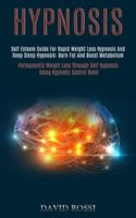 Hypnosis: Self Esteem Guide for Rapid Weight Loss Hypnosis and Deep Sleep Hypnosis: Burn Fat and Boost Metabolism (Permanently Weight Loss Through Self Hypnosis Using Hypnotic Gastric Band)