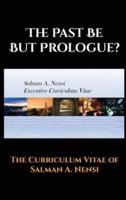 The Past Be but Prologue?: Executive Curriculum Vitae of Salman A. Nensi