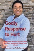 Godly Response to Hurt: Being hurt may not be your fault, but your response is always your choice.