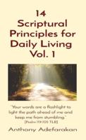14  Scriptural Principles for Daily Living  Vol. 1: "Your words are a flashlight to light the path ahead of me and keep me from stumbling." [Psalm 119:105 TLB]