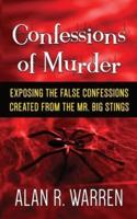 Confession of Murder; Exposing the False Confessions Created from the Mr. Big Stings