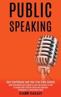 Public Speaking: Build Charismatic Self-esteem & Learn the Science to Talk to Anyone With Effective Social and Emotional Intelligence & Conversation Skills (Gain Confidence and Feel Free From Anxiety)
