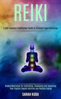 Reiki: Guided Meditation for Unblocking, Developing and Balancing Your Psychic Empath Abilities and Positive Energy (A Self-healing & Meditation Guide to Kickstart Aura Cleansing)