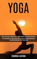 Yoga: How to Use Yoga to Relieve Stress, Build Wealth, and Achieve Harmony! (The Philosophy of Yoga Sutras and the Secret of Sleep Meditation and Deep Relaxation With Yoga Nidra)