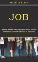 Job: Insider's Guide to Interviews and Getting the Job You Want (Speaking Skills and Body Language for Winning Interview)