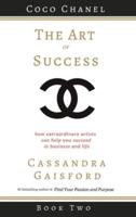 The Art of Success: Coco Chanel: How Extraordinary Artists Can Help You Succeed in Business and Life