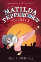The Legend of Matilda Peppercorn: Trinity