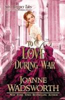 To Love During War: A Clean & Sweet Historical Regency Romance