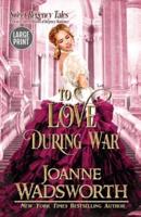 To Love During War: A Clean & Sweet Historical Regency Romance (Large Print)