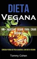 Dieta Vegana: 180+ Receitas Vegan Para Criar Músculo (Consiga Perda De Peso Saudável Com Dieta Vegana)