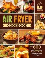 Air Fryer Cookbook: 600 Best Healthy and Deliciously Simple Recipes for Your Air Fryer
