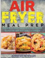 Air Fryer Meal Prep: 800 Healthy Make-Ahead Meals and Freezer Recipes for Your Busy Family: A Cookbook
