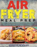 Air Fryer Meal Prep: 800 Healthy Make-Ahead Meals and Freezer Recipes for Your Busy Family: A Cookbook