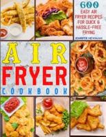 Air Fryer Cookbook: 600 Easy Air Fryer Recipes for Quick & Hassle-Free Frying