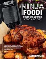 The Ninja Foodi Pressure Cooker Cookbook: Your Expert Guide to Air Fry, Pressure Cook and Multi-Cooker Recipes for Living and Eating Well Every Day: : Your Expert Guide to Air Fry, Pressure Cook and Multi-Cooker Recipes for Living and Eating Well Every Da