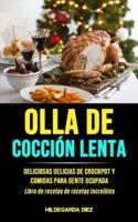 Olla De Cocción Lenta: Deliciosas delicias de crockpot y comidas para gente ocupada  (Libro de recetas de recetas increíbles)