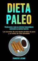 Dieta Paleo: Pierda peso y sane su sistema inmunológico comiendo su comida favorita (Los secretos de una rápida pérdida de peso y un estilo de vida saludable)