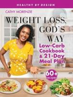 Weight Loss, God's Way: Low-Carb Cookbook and 21-Day Meal Plan SE
