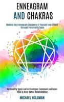 Enneagram and Chakras: Modern Day Enneagram Discovery of Yourself and Others Through Personality Types (Personality Types and All Subtypes Explained and Learn How to Have Better Relationships)