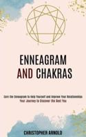 Enneagram and Chakras: Your Journey to Discover the Best You (Earn the Enneagram to Help Yourself and Improve Your Relationships)