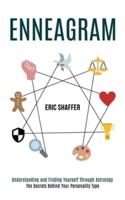 Enneagram: The Secrets Behind Your Personality Type (Understanding and Finding Yourself Through Astrology)